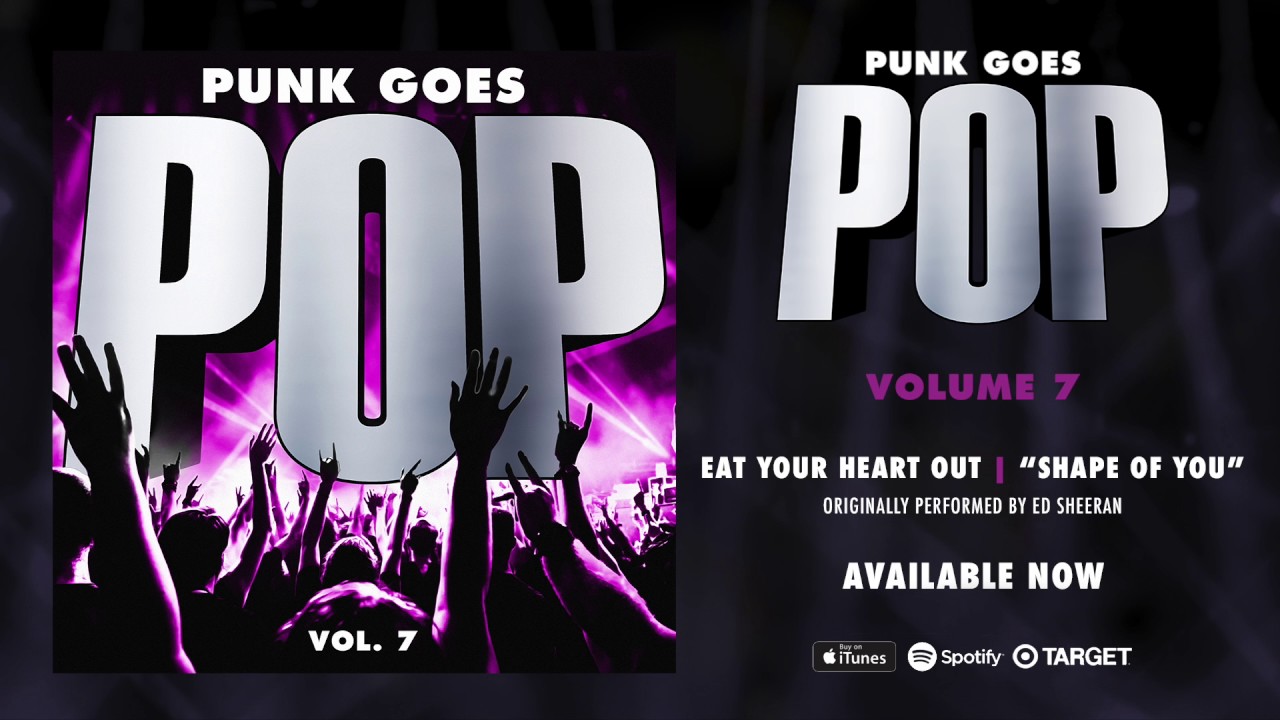 Punk Goes Pop Vol. 7 - Eat Your Heart Out “Shape Of You” (Originally performed by Ed Sheeran)