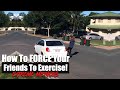 How To FORCE Your Friends To Exercise! (EXTREME METHODS!)