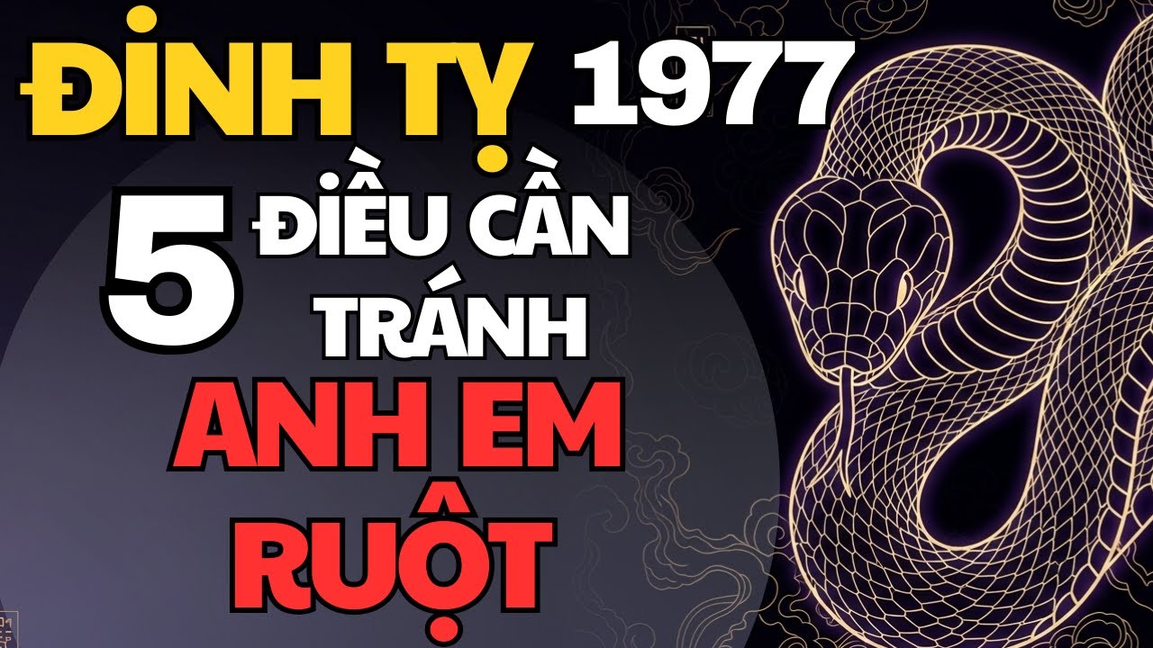 Tử Vi Đinh Tỵ 1977 – 5 Việc Cần Tránh Với Anh Em Ruột, Kẻo Rước Họa Vào Thân