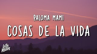 Paloma Mami - Cosas De La Vida (Lyrics/Letra)