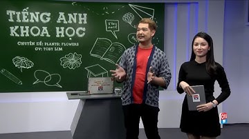 TIẾNG ANH KHOA HỌC: FLOWER | HỌC TIẾNG ANH GIÁO VIÊN NƯỚC NGOÀI