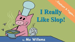 An ELEPHANT and PIGGIE Book | I Really Like Slop! by Mo Willems | Kids Book Read Aloud