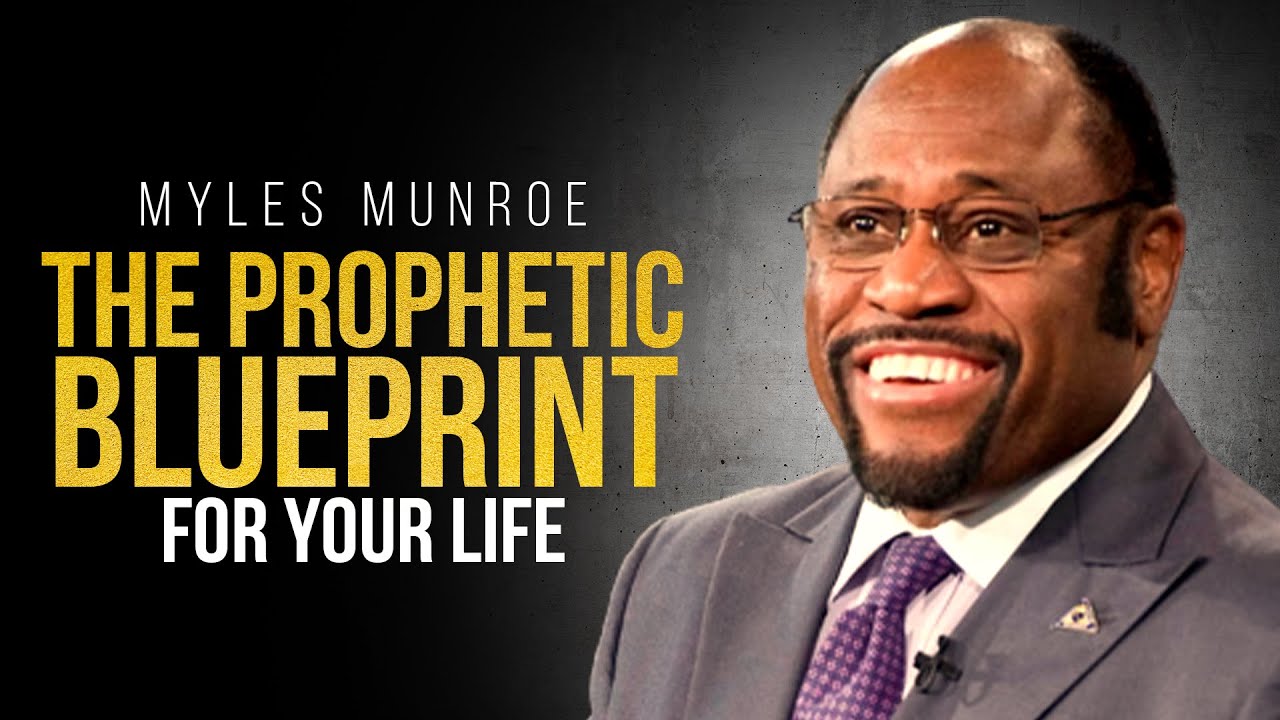 The Prophetic Blueprint For Your Life | Myles Munroe - YouTube