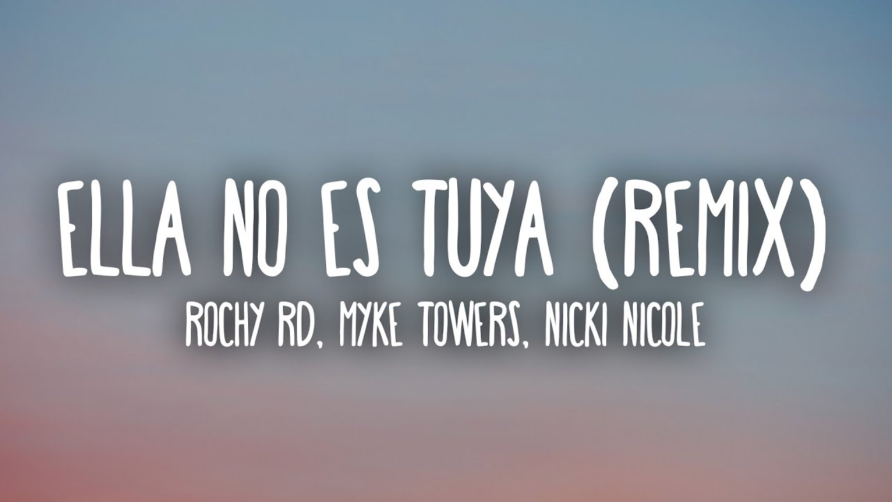 Rochy RD, Myke Towers, Nicki Nicole – Ella No Es Tuya Remix (Letra/Lyrics)