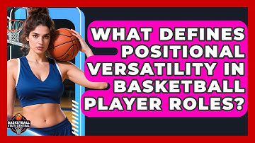 What Defines Positional Versatility In Basketball Player Roles? - Basketball Stats Central