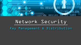 Network Security - Key Management & Distribution