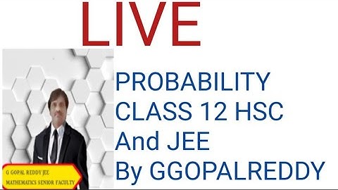PROBABILITY JEE and HSC CLASS 12 MATHEMATICS BY G GOPAL REDDY SIR