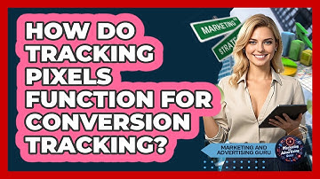 How Do Tracking Pixels Function For Conversion Tracking? - Marketing and Advertising Guru