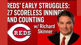 Reds’ Early Struggles: 27 Scoreless Innings and Counting – w/ Richard Skinner”