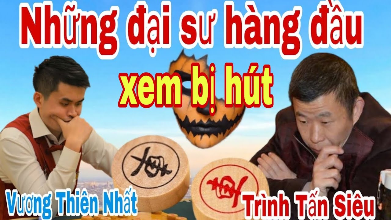 Xem những trận cờ tướng hàng đầu giữa Vương Thiên Nhất vs Trình Tấn Siêu