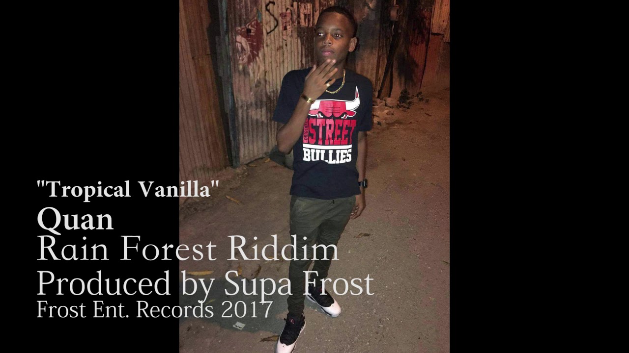 Tropical Vanilla - Quan [Rain Forest Riddim] Produced by Supa Frost