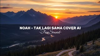 TAK LAGI SAMA COVER AI - NOAH