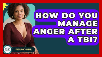 How Do You Manage Anger After A TBI? - PTSD Support Channel