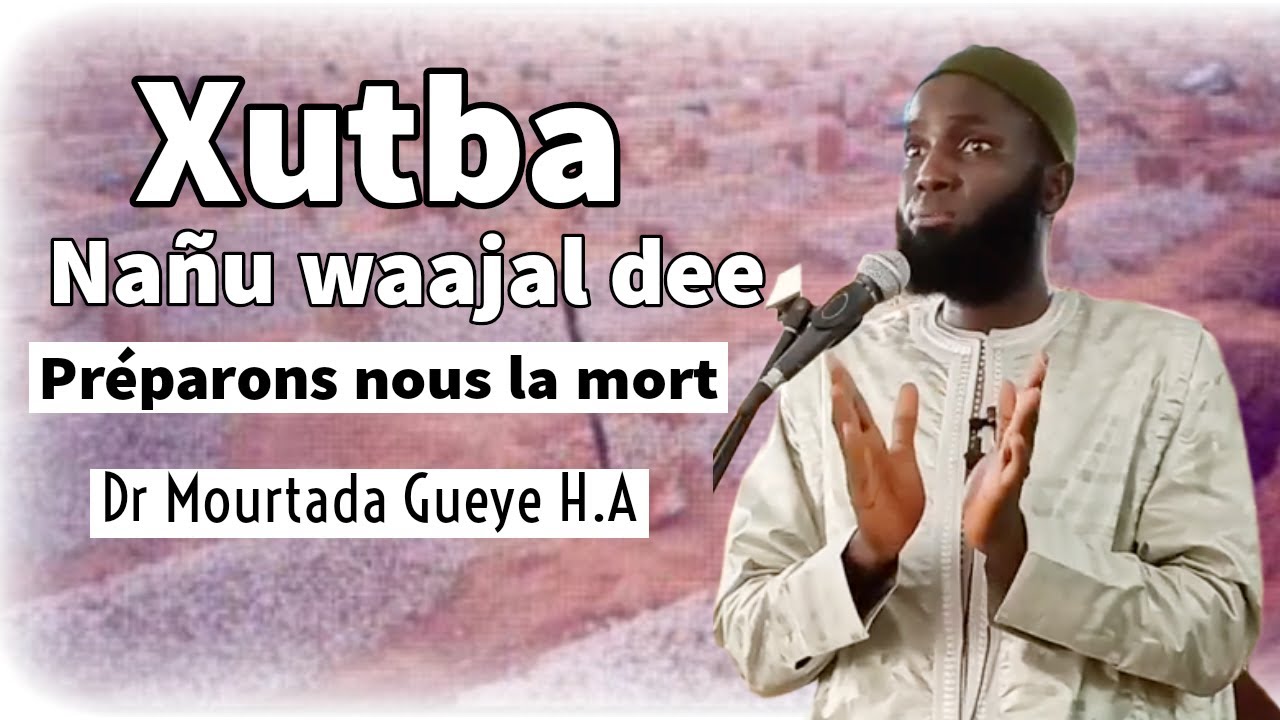 KHOUTBA 09-09-2022 : PRÉPARONS NOUS LA MORT || DR MOURTADA GUEYE H.A ||