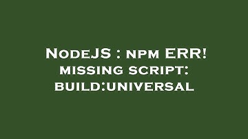 NodeJS : npm ERR! missing script: build:universal