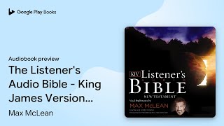 The Listener s Bible - King James by Max McLean book