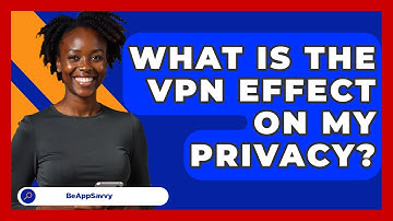 What Is The VPN Effect On My Privacy? - Be App Savvy