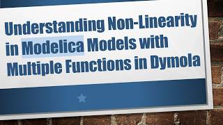 Understanding Non-Linearity in Modelica Models with Multiple Functions in Dymola