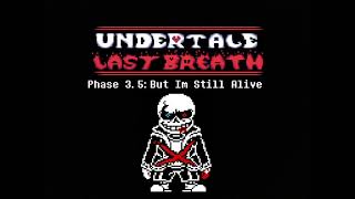 Undertale Last Breath UST - Phase 3.5d: But Im Still Alive