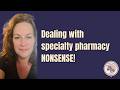 Why is the specialty pharmacy so ridiculous?!