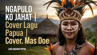 NGGAPULU KO JAHAT | Lagu Daerah Papua | Cover By. Mas Doe