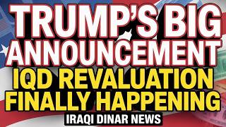 Trump’s Big Announcement IQD Revaluation Finally Happening Iraqi dinar news