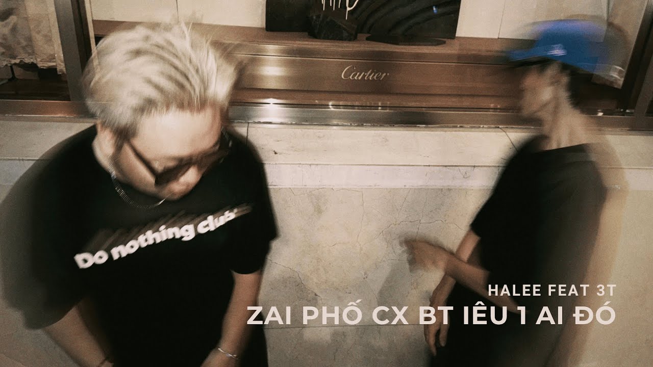 Halee - zai phố cx bt iêu 1 ai đó (ft. 3T)