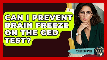 Can I Prevent Brain Freeze On The GED Test? - Your GED Coach