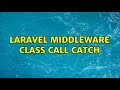 Laravel Middleware class call catch