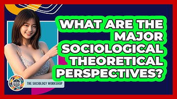What Are The Major Sociological Theoretical Perspectives?