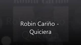 Quisiera( robin cariño)