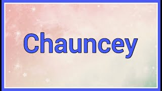 Chauncey | Name Origin Meaning Variations