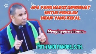 PDT. YANDI MANOBE; APA YANG HARUS DIPERBUAT UNTUK MEMPEROLEH HIDUP YANG KEKAL #khotbahkristen