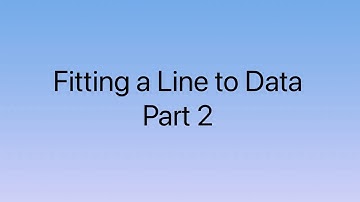Fitting a Line to Data NOTES Part 2