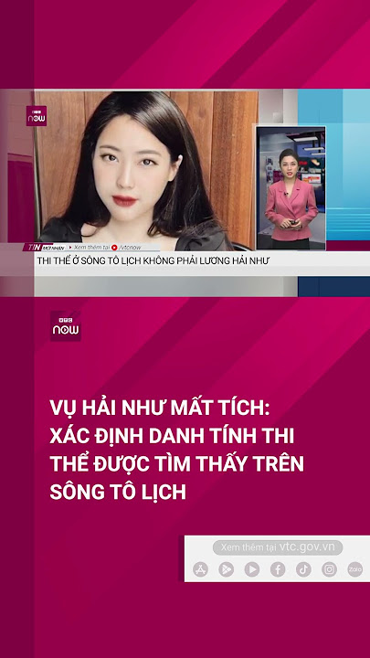 Thông tin mới nhất vụ cô gái trẻ Lương Hải Như mất tích bí ẩn hơn 4 tháng | VTC Now