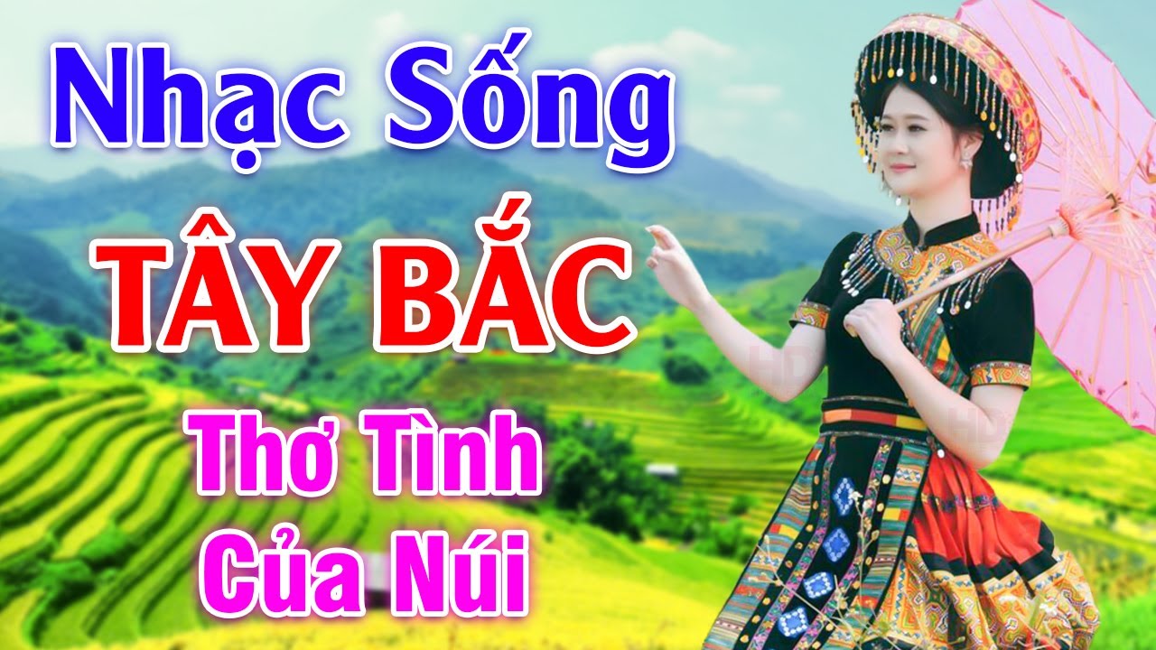 Thơ Tình Của Núi - LK Nhạc Sống Tây Bắc Có Lời - Những... - youtube
