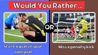 Would You Rather - Football Edition ⚽️