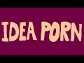 Idea Porn