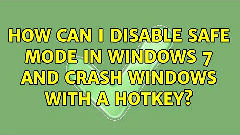 How can I disable safe mode in Windows 7 and crash Windows with a hotkey? (4 Solutions!!)