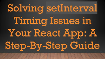 Solving setInterval Timing Issues in Your React App: A Step-By-Step Guide
