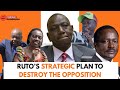 Ruto S Strategic Plan Destroy The Opposition 