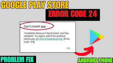 Fix Google Play Store Error Code 24 On Android