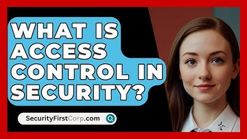 What Is Access Control In Security? - SecurityFirstCorp.com