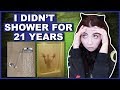 I Didn't Shower For 21 Years...