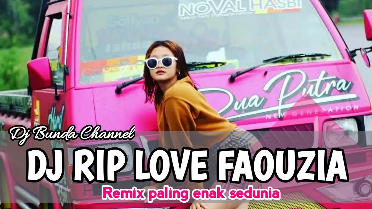 DJ RIP LOVE FAOUZIA REMIX TERBARU FULL BASS - DJ BUNDA CHANNEL - YouTube