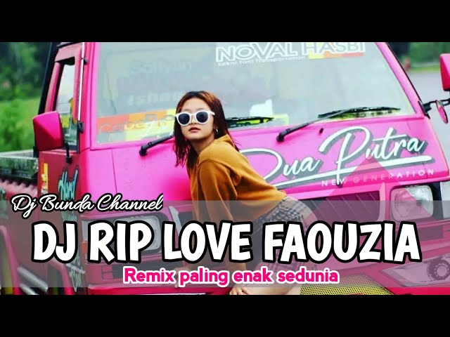 DJ RIP LOVE FAOUZIA REMIX TERBARU FULL BASS - DJ BUNDA CHANNEL class=