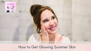 How to Get Glowing Summer Skin | Spa Skin & Beauty