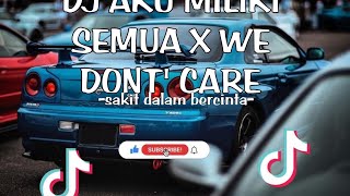 DJ AKU MILIKI SEMUA X WE DONT' CARE BY FEXD RMX YANG KALIAN CARI!!! -sakit dalam bercinta-