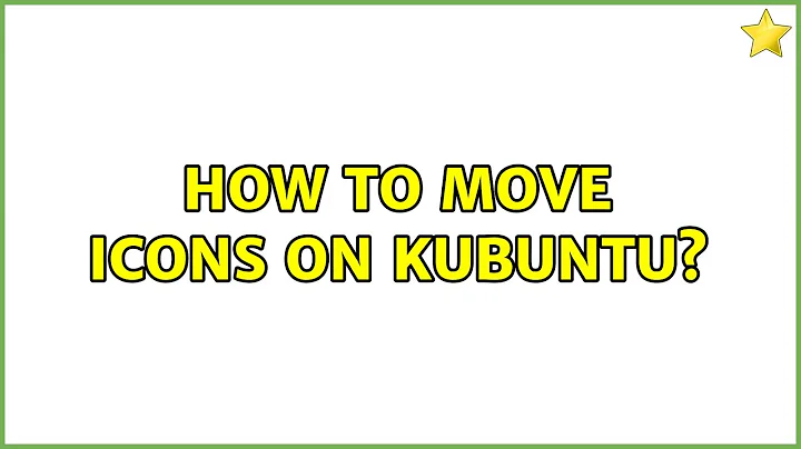 Ubuntu: How to move icons on Kubuntu?