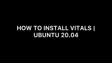 HOW TO INSTALL VITALS | UBUNTU 20.04